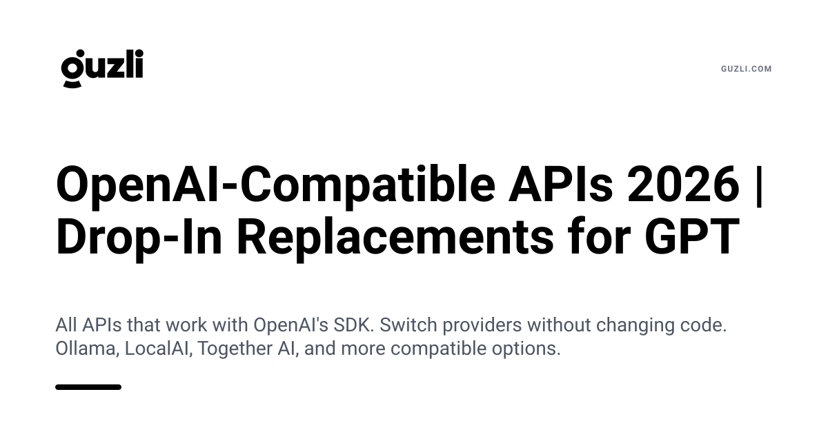 OpenAI-Compatible APIs 2026 | Drop-In Replacements for GPT
